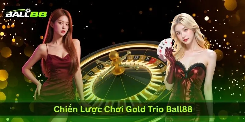 Chiến Lược Chơi Gold Trio Ball88 Dễ Nổ Hũ Cho 500 Anh Em | Ball88 - WINLUNA88 Chiến Lược Chơi Gold Trio Ball88 Dễ Nổ Hũ Cho 500 Anh Em | Ball88 - WINLUNA88