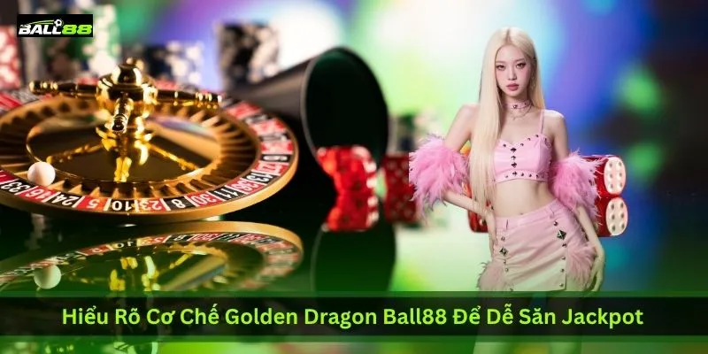 Hướng Dẫn Chơi Golden Dragon Ball88: Cách Săn Jackpot Rồng Vàng Mới Nhất | Ball88 - WINLUNA88 Hướng Dẫn Chơi Golden Dragon Ball88: Cách Săn Jackpot Rồng Vàng Mới Nhất | Ball88 - WINLUNA88