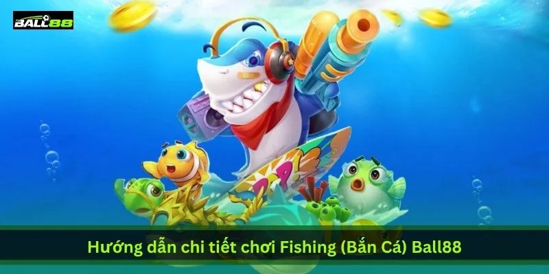 Chơi Fishing (Bắn Cá) Ball88 - Game Giải Trí Đổi Thưởng Hot Nhất 2026 | Ball88 - WINLUNA88 Chơi Fishing (Bắn Cá) Ball88 - Game Giải Trí Đổi Thưởng Hot Nhất 2026 | Ball88 - WINLUNA88