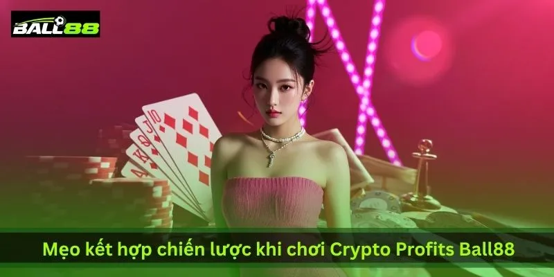 5 Chiến Lược Chơi Crypto Profits Ball88 Giúp Anh Em Thắng Lớn | Ball88 - WINLUNA88
