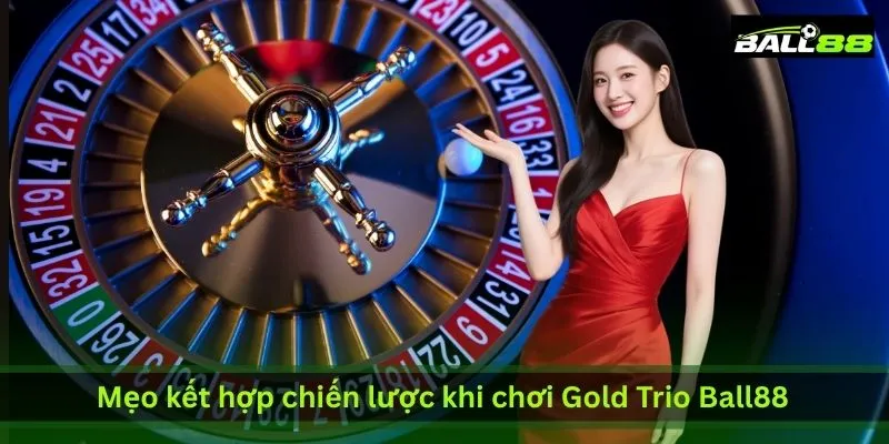Chiến Lược Chơi Gold Trio Ball88 Dễ Nổ Hũ Cho 500 Anh Em | Ball88 - WINLUNA88 Chiến Lược Chơi Gold Trio Ball88 Dễ Nổ Hũ Cho 500 Anh Em | Ball88 - WINLUNA88