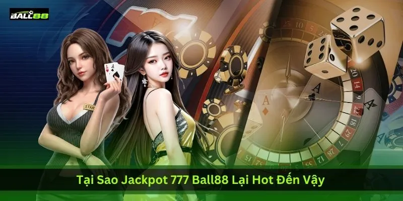 Tại Sao Jackpot 777 Ball88 Lại Hot Đến Vậy? Nổ Hũ Liên Tục | Ball88 - WINLUNA88